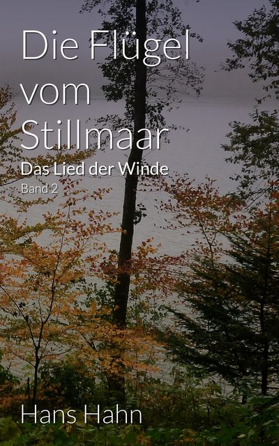 Cover: Die Flügel vom Stillmaar. Das Lied der Winde, Band 2, Buch von Hans J. Hahn